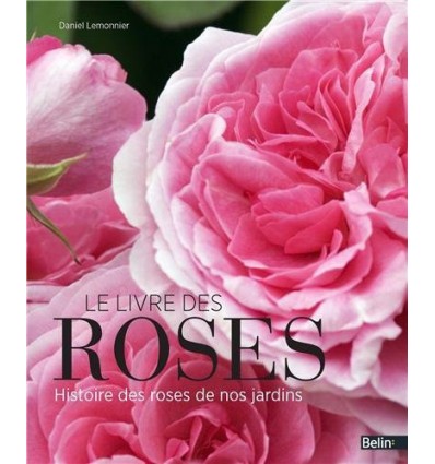 LIVRE DES ROSES   HISTOIRE DES ROSES DE NOS JARDINS