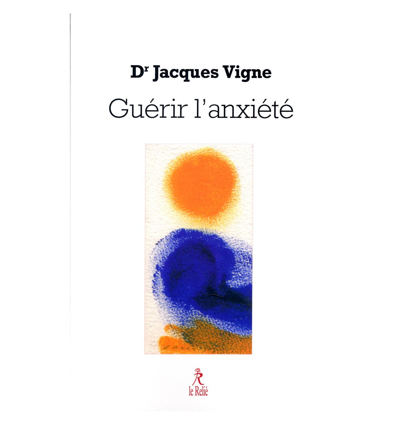 Guerir L Anxiete Depression Et Spiritualite Dr Jacques Vigne Diffusion Rosicrucienne