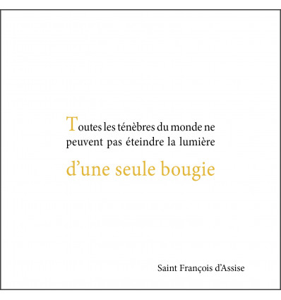 Toutes les ténèbres du monde ne peuvent pas éteindre la lumière d'une seule bougie !